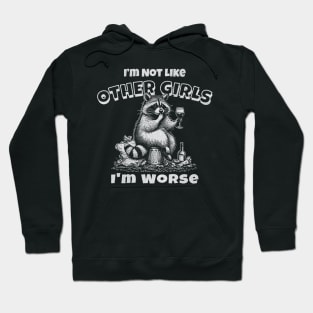 Im Not Like Other Girls Im Worse Funny Raccoon Meme Hoodie